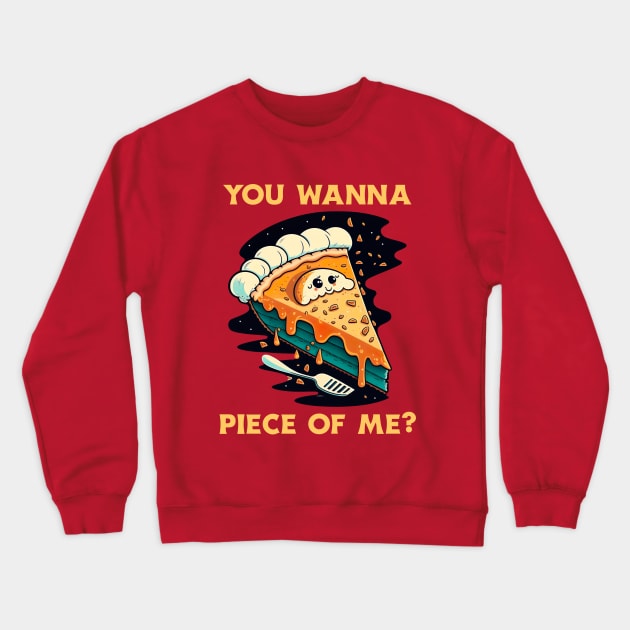 You Wanna Piece Of Me Crewneck Sweatshirt by Oh My Pun